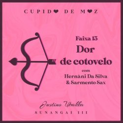 Justino Ubakka – Dor De Cotovelo (feat. Hernâni Da Silva & Sarmento Sax)