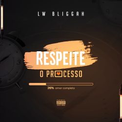 LW Bliggah – Respeita o Processo (feat. F-Kay)