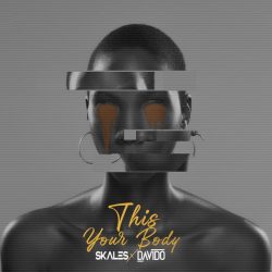 Skales – This Your Body (feat. Davido)