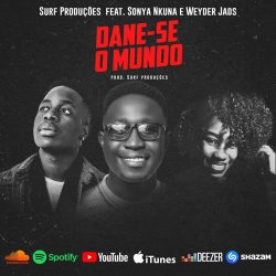 Surf Produções – Dane-se o Mundo (feat. Sonya Nkuna & Weyder Jads)