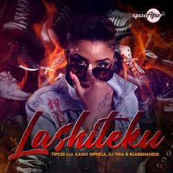 Tipcee – Lashiteku (feat. Kamo Mphela, DJ Tira & Blaqshandis)