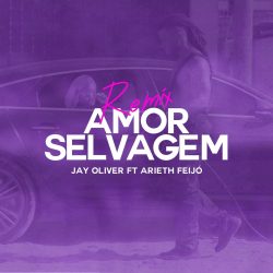 Jay Oliver & Arieth Feijó – Amor Selvagem (Remix)
