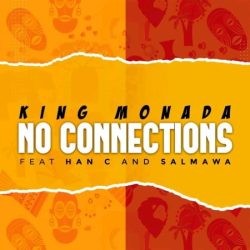 King Monada – No Connections (feat. Han C & Salmawa)