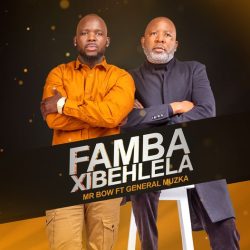 Mr. Bow – Famba Xibehlela (feat. General Muzka)