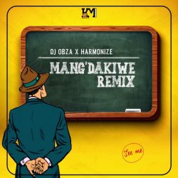 DJ Obza – Mang’Dakiwe (Remix) [feat. Harmonize, Leon Lee]