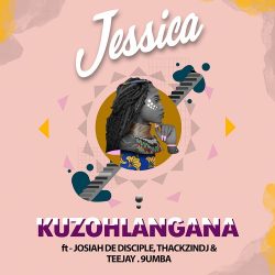Jessica – Kuzohlangana (feat. Josiah De Disciple, ThackzinDJ, Tee Jay & 9umba)