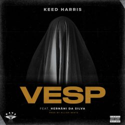 Keed Harris – VESP (feat. Hernâni da Silva)