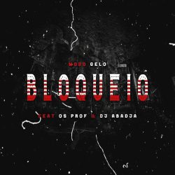 Modo Gelo – Bloqueio (feat. Os Prof & Dj Abadja)