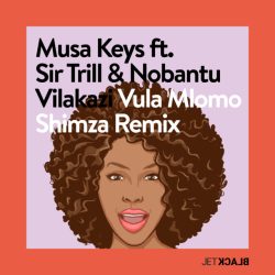 Musa Keys & Shimza – Vula Mlomo (Shimza Remix) [feat. Sir Trill & Nobantu Vilakazi)