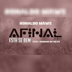 Ronaldo Mawe – Afinal Está Se Bem (Remix) [feat. Hernâni Da Silva]