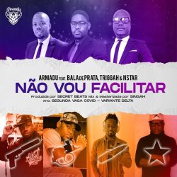 Armadu – Não Vou Facilitar (feat. Bala de Prata, Triggah & NStar)