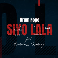 Drum Pope – Siyo Lala (feat. Oskido & Nokwazi)