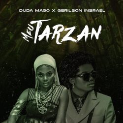 Duda Magos – Meu Tarzan (feat. Gerilson Insrael)