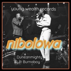 Duncan Mighty – Nibolowa (feat. Burna Boy)