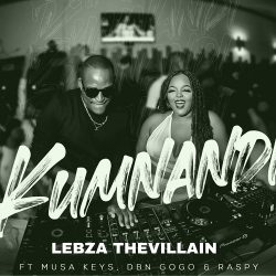 Lebza TheVillain – Kumnandi (feat. Musa Keys, DBN Gogo & Raspy)