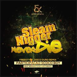Sleam Nigger – Never Die (Freestyle Disco Duro Remix)
