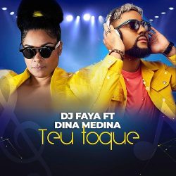 DJ Faya & Dina Medina – Teu Toque