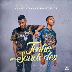 Kenny Canaveira – Tenho Saudades (feat. Dice)