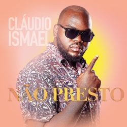 Cláudio Ismael – Não Presto