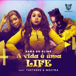 Dama do Bling – A vida é uma Life (feat. TheThree & Wézyma)