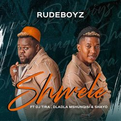 Rudeboyz – Shwele (feat. DJ Tira, Dladla Mshunqisi & Shayo)