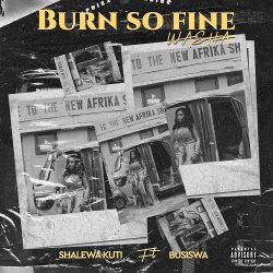 Shalewa Kuti – Burn so Fine Washa (feat. Busiswa)