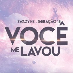 Swazyne – Você Me Lavou (feat. Geração 18)