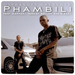 Ultrasoft – Phambili (feat. Makhanj, Seekay, Mellow & Sleazy)