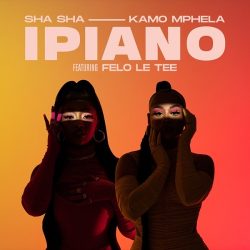 Sha Sha & Kamo Mphela – iPiano (feat. Felo Le Tee)