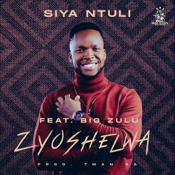 Siya Ntuli – Zyoshelwa (feat. Big Zulu)