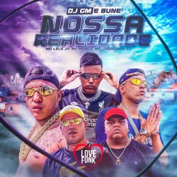 Mc Lele JP, MC Marks & MC Joãozinho VT – Nossa Realidade (feat. DJ GM & DJ BUNE)