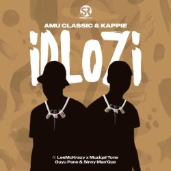 Amu Classic & Kappie – iDlozi (feat. LeeMcKrazy, Guyu Pane, Muziqal Tone & Sinny Man’Que)
