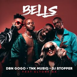 DBN Gogo, TNK MusiQ & DJ Stopper – Bells (feat. Eltonk SA)