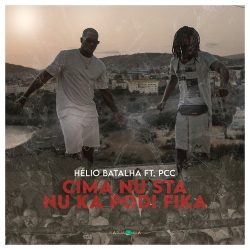 Helio Batalha – Cima Nu Sta Nu Ka Podi Fika (feat. PCC)