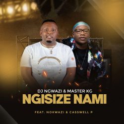 DJ Ngwazi & Master KG – Ngisize Nami (feat. Nokwazi & Casswell P)