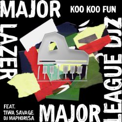 Major Lazer & Major League DJz – Koo Koo Fun (feat. Tiwa Savage & DJ Maphorisa)