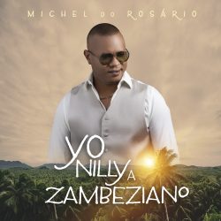 Michel do Rosário – Yo Nilly a Zambeziano