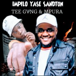Tee GVNG & Mpura – Impilo Yase Sandton