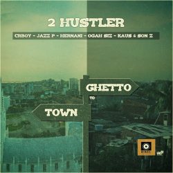 2 Hustler – Town To Ghetto (feat. Cr Boy, Jazz P, Hernâni, Ogah Siz, Kaus & SonZ)