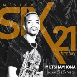 Mr Six21 DJ – Mutshavhona (feat. Makhadzi & CK The DJ)