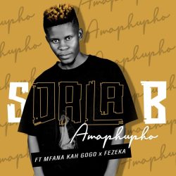 Sdala B – Amaphupho (feat. Mfana Kah Gogo & Fezeka)