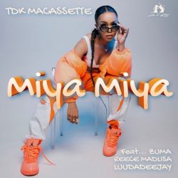 TDK Macassette – Miya Miya (feat. Zuma, Reece Madlisa & LuuDadeejay)