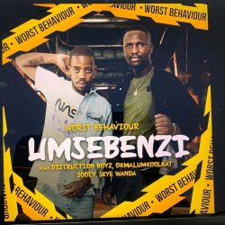 Worst Behaviour – Umsebenzi (feat. Distruction Boyz, Okmalumkoolkat, Joocy & Skye Wanda)