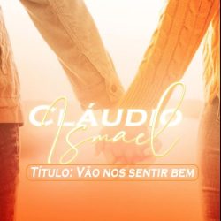 Cláudio Ismael – Vão Nos Sentir Bem
