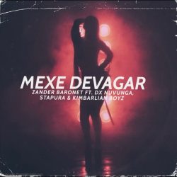 Zander Baronet & DX Nuvunga – Mexe Devagar (feat. Stapura & Kimbarlian Boys)