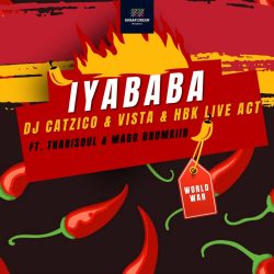 DJ Catzico, Vista & HBK Live Act – Iyababa (feat. Thabisoul & Magg Drumkiid)