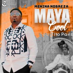 Maya Cool – Menina Nobreza (feat. Tito Paris)