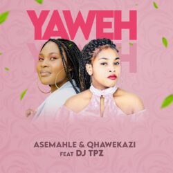 Asemahle & Qhawekazi – Yaweh (feat. DJ TPZ)