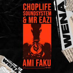 ChopLife SoundSystem, Mr Eazi & Ami Faku – Wena