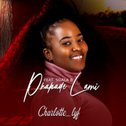 Charlotte Lyf – Phakade Lami (feat. Sdala B)